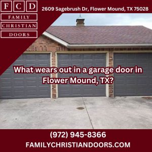 What wears out in a garage door in Flower Mound, TX?