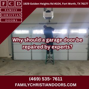 Why should a garage door be repaired by experts?