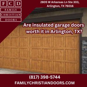 Are insulated garage doors worth it in Arlington, TX?