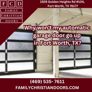 Why won't my automatic garage door go up in Fort Worth, TX?