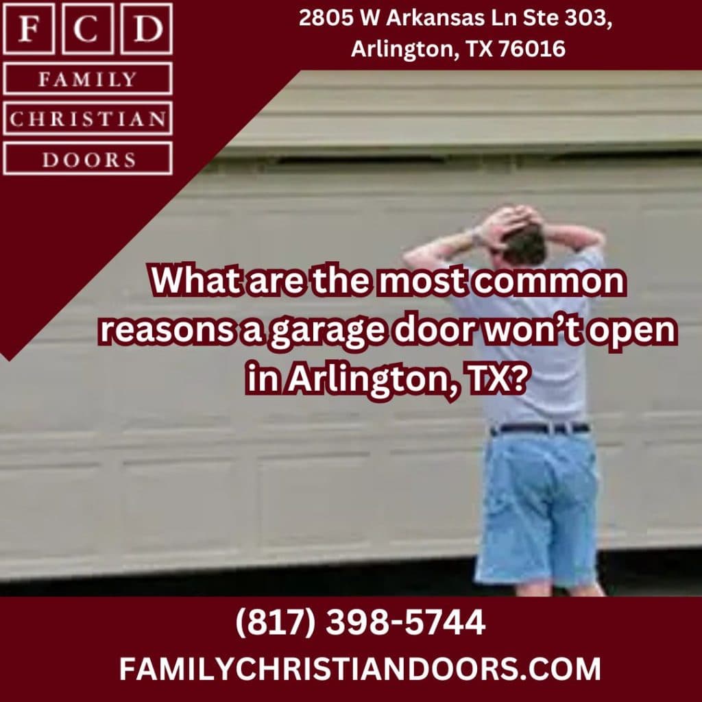 What are the most common reasons a garage door won’t open in Arlington, TX?