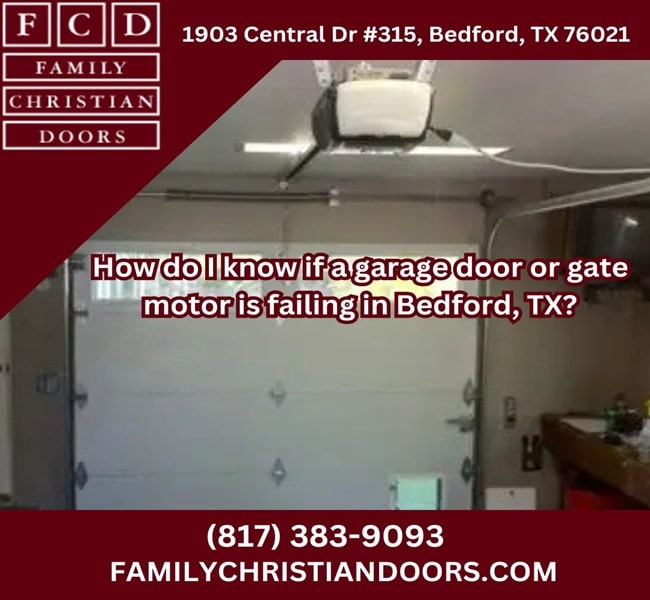 How do I know if a garage door or gate motor is failing in Bedford, TX?