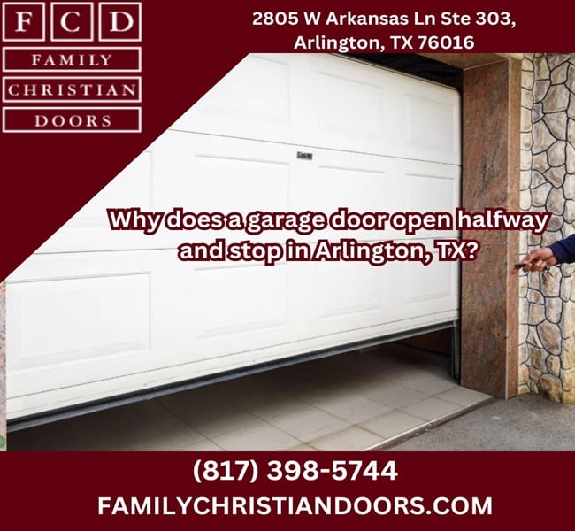 Why does a garage door open halfway and stop in Arlington, TX?