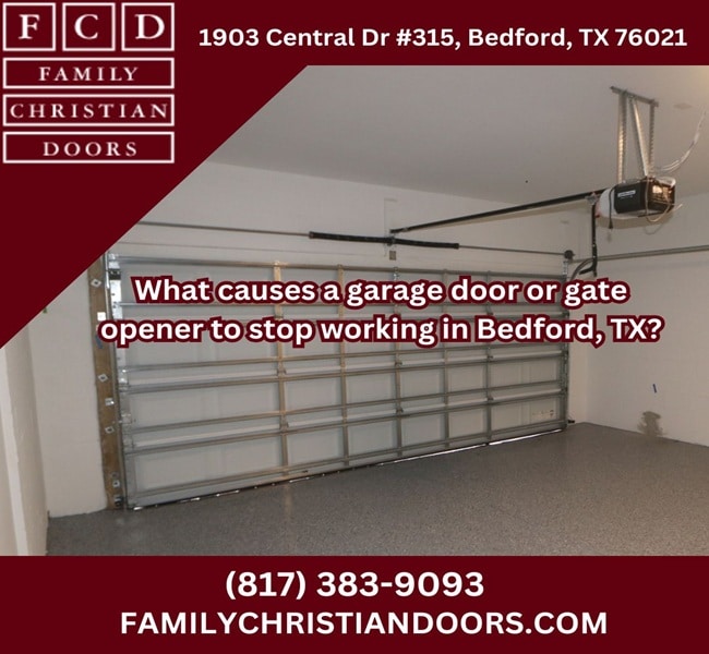 What causes a garage door or gate opener to stop working in Bedford, TX?