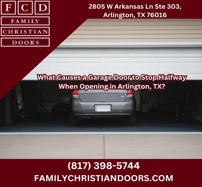 What Causes a Garage Door to Stop Halfway When Opening in Arlington, TX?