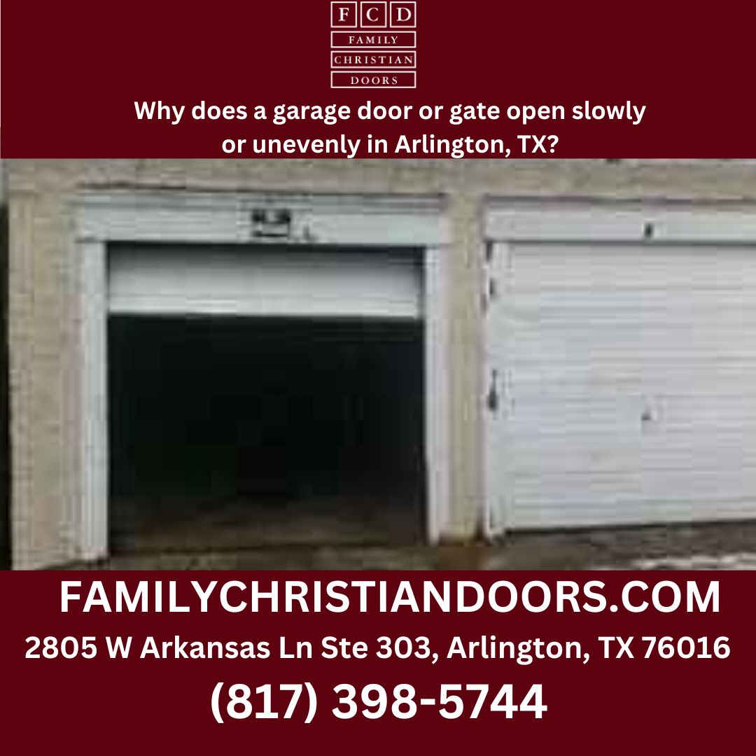 Why does a garage door or gate open slowly or unevenly in Arlington, TX?