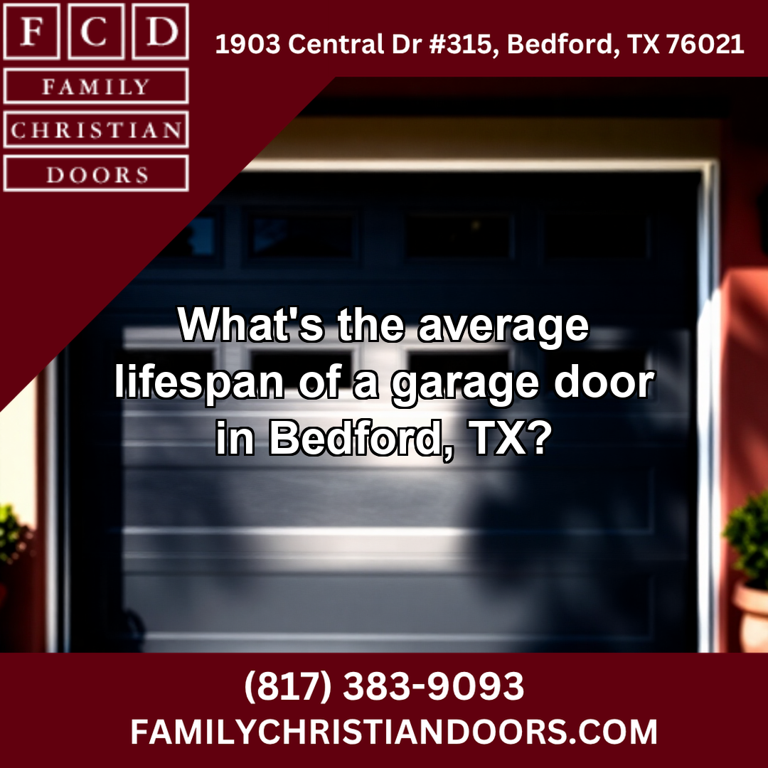 What's the average lifespan of a garage door in Bedford, TX?