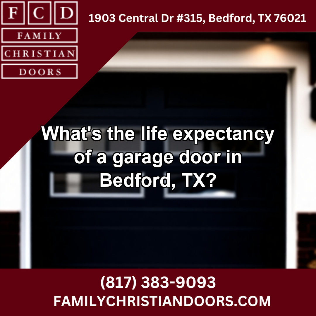 What's the life expectancy of a garage door in Bedford, TX?